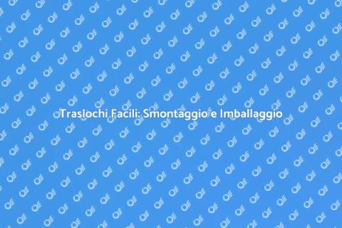 Smontaggio e Imballaggio Mobili