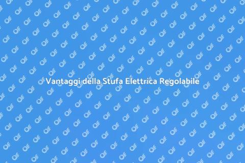Stufa Elettrica Regolabile: Comfort e Efficienza