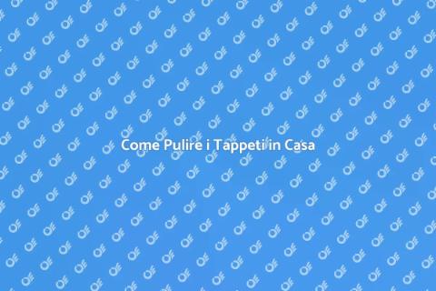 Pulizia Completa dei Tappeti in Casa