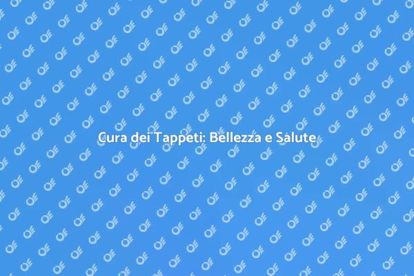 Mantieni i tuoi Tappeti Sempre Perfetti