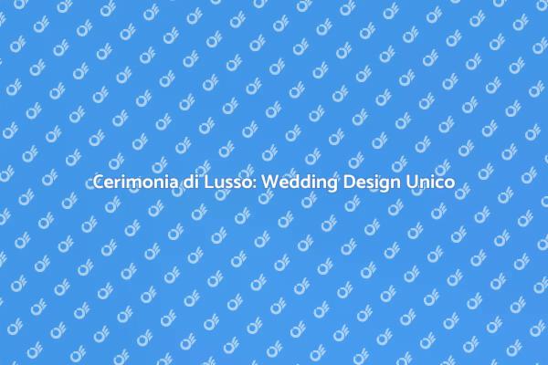 Wedding Design: Il Tuo Sogno di Lusso