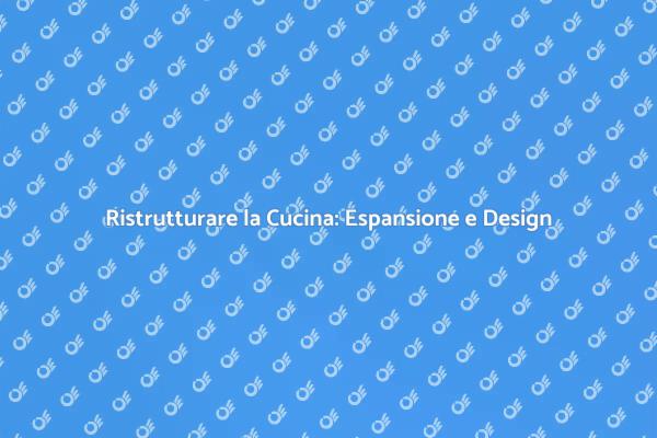 Espansione della Cucina: Un Nuovo Inizio