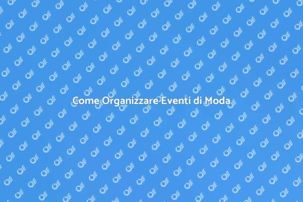 Creare Eventi di Moda Indimenticabili