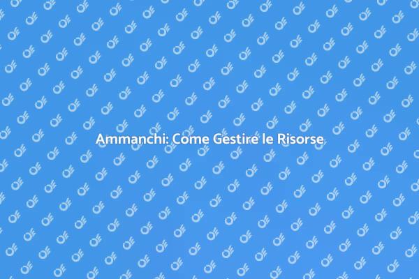 Ammanchi: Ottimizza le tue Risorse