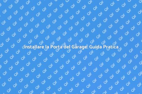 Porta Garage: Sicurezza e Funzionalità