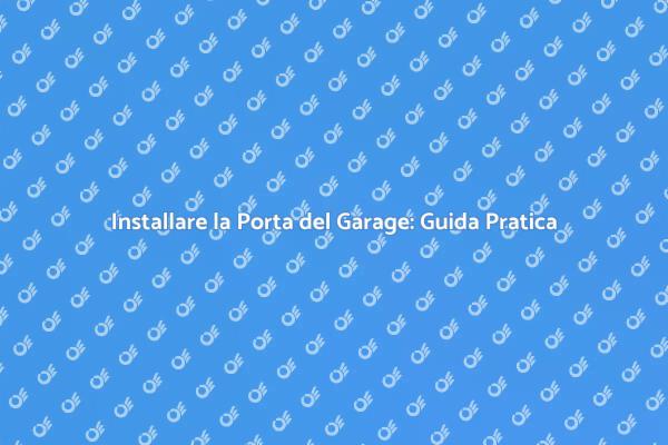 Guida alla Porta del Garage per la Tua Casa