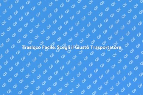 Assumere un Trasportatore per il Trasloco