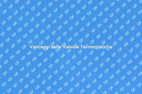 Valvole Termostatiche: Comfort e Risparmio