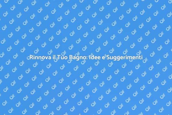 Ristrutturazione Bagni: Guida al Rinnovamento