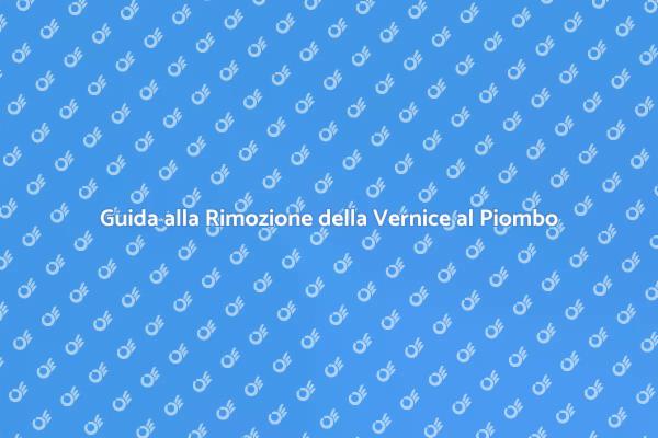 Rimuovi Vernice al Piombo in Sicurezza
