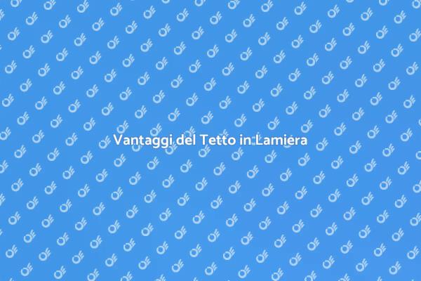 Tetto in Lamiera: Una Scelta Intelligente