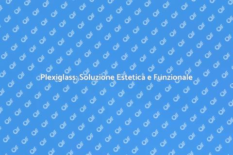 Coperture in Plexiglass: Versatilità Unica