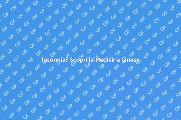 Medicina Cinese per Combattere l'Insonnia