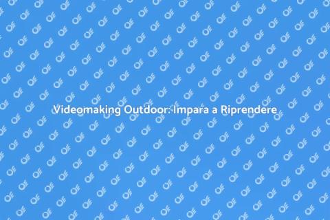 Corso Videomaking Outdoor: Scopri di più