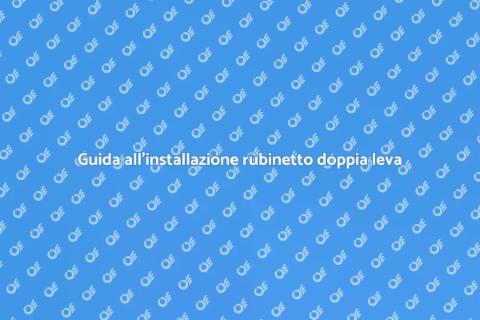 Installazione rubinetto doppia leva