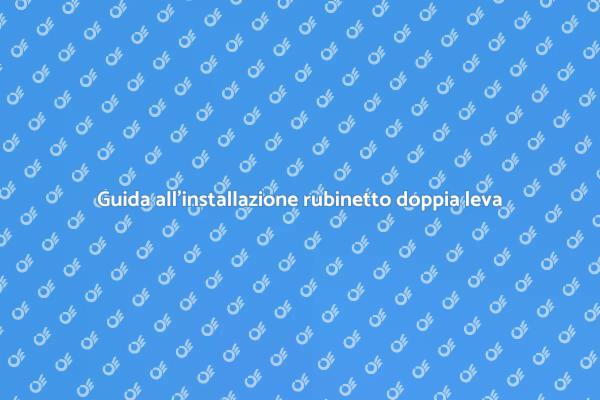 Come installare un rubinetto doppia leva