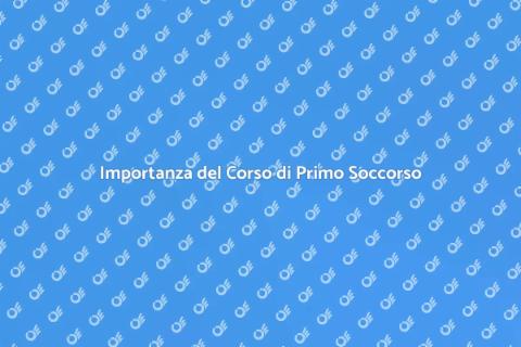 Corso di Primo Soccorso: Perché Partecipare