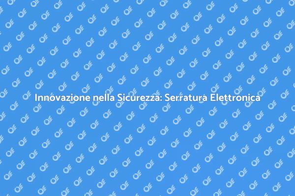 Sicurezza Domestica con Serratura Elettronica