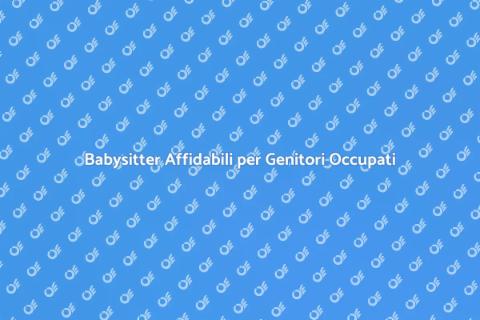 Una Buona Babysitter per Famiglie Felici