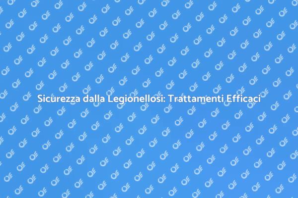 Proteggi la Salute dalla Legionellosi
