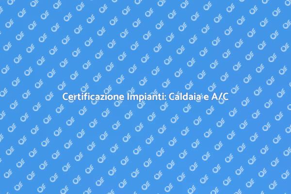 Sicurezza e Certificazione Caldaie e A/C