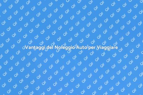 Noleggiare Auto: Libertà di Viaggio