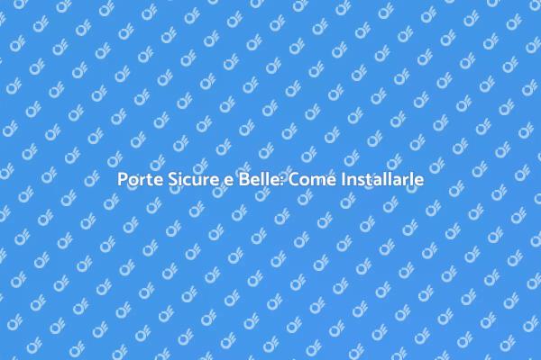 Porte: Sicurezza e Stile in Casa