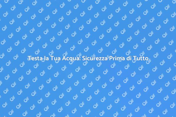 Garantire la Salute con il Kit Acqua