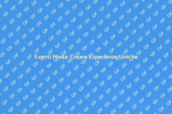 Arte e Strategia negli Eventi Moda