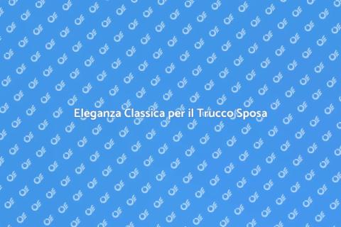Trucco Sposa Classico: Eleganza Assoluta