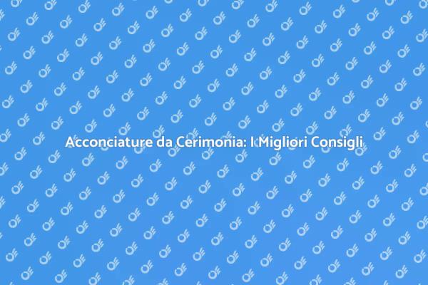Il Tuo Parrucchiere per Cerimonie Ideale