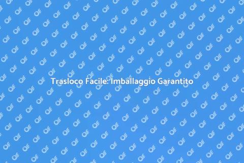 Imballaggio Sicuro per il Trasloco