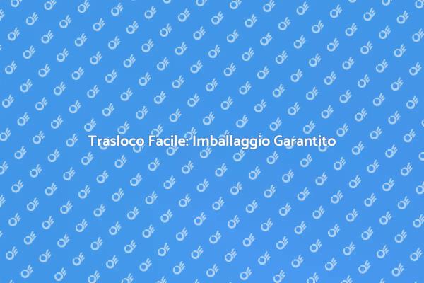 Imballaggio Efficiente per il Tuo Trasloco