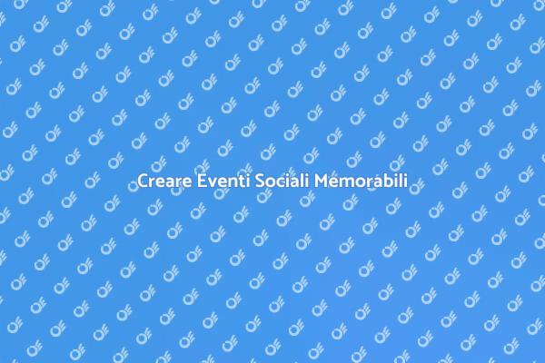 Eventi Sociali: Come Organizzarli Meglio