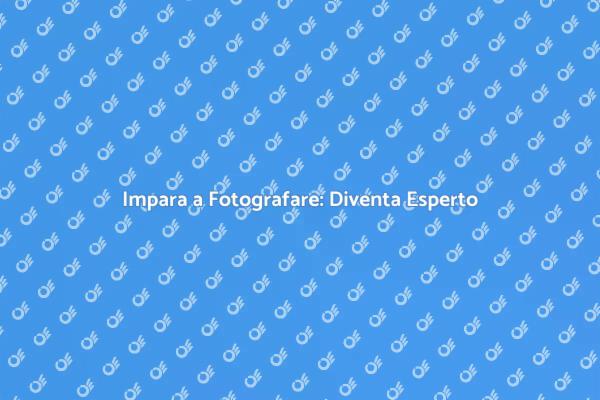Diventa Esperto nella Fotografia