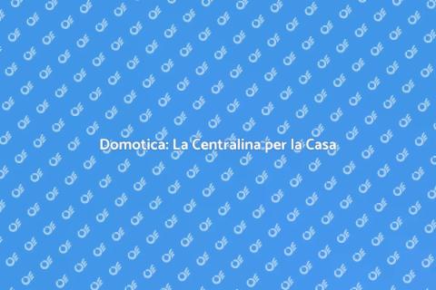 Centralina Domotica: Illumina la Casa