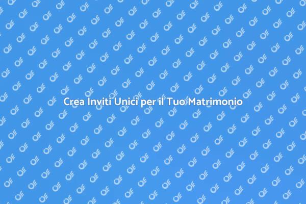 Come Creare Inviti per il Tuo Matrimonio