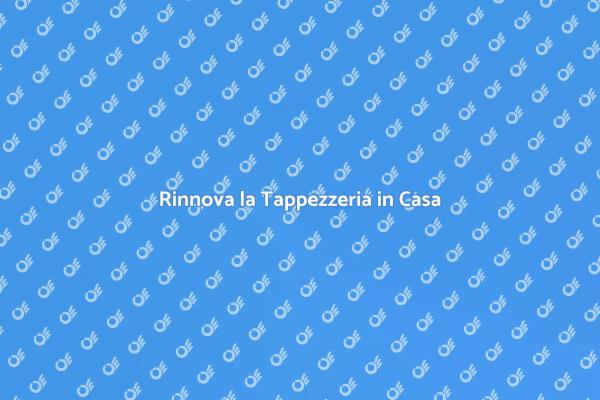 Trasforma la Tua Tappezzeria Oggi