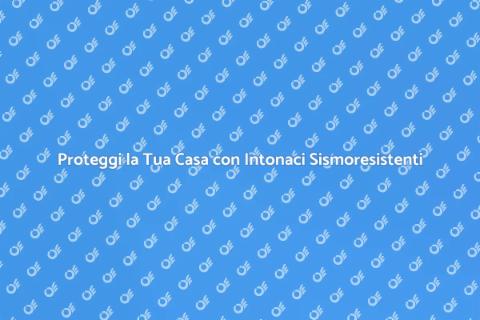 Intonaci Sismoresistenti per la Sicurezza