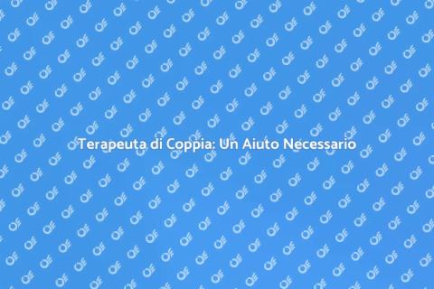 Andare dal Terapeuta di Coppia
