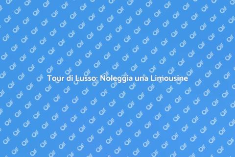 Noleggiare Limousine per Tour Eleganti