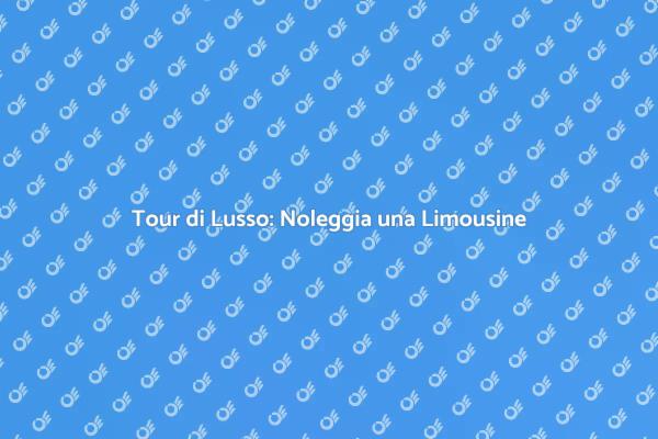 Eleganza e Comfort: Limousine per Tour