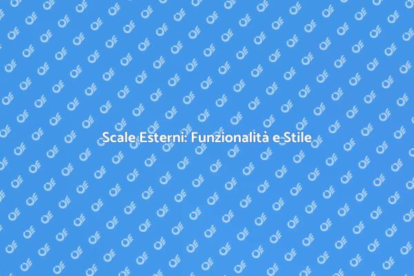 Scale per Esterni: Eleganza e Praticità
