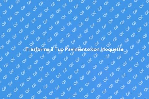 Rinnovare il Pavimento con Moquette