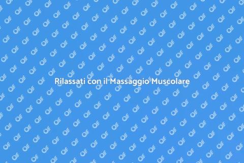Massaggio Muscolare: Rilassamento e Benessere