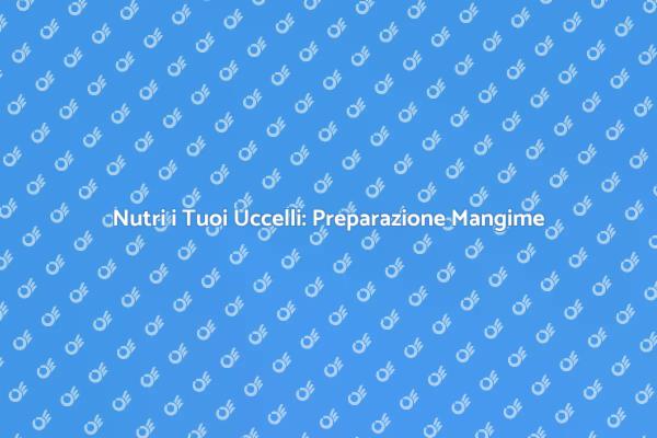 Preparare Mangime Nutriente per Uccelli