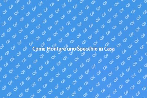 Montare uno Specchio in Casa