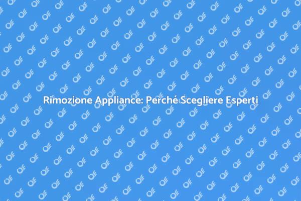 Rimozione Sicura di Appliance Domestici