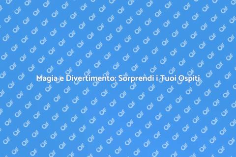 Magia e Intrattenimento: Un'Esperienza Unica