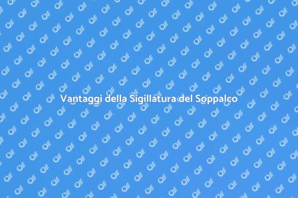 I Benefici della Sigillatura del Soppalco